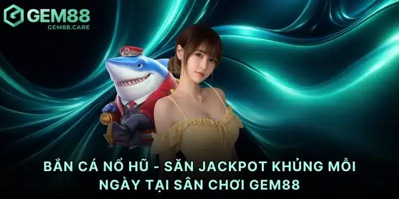 Bắn cá nổ hũ