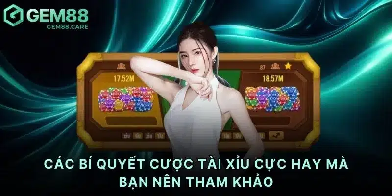 Các bí quyết cược tài xỉu cực hay mà bạn nên tham khảo