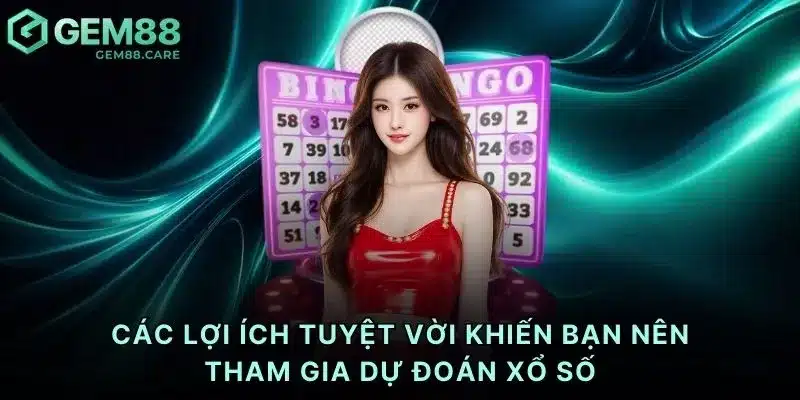 Các lợi ích tuyệt vời khiến bạn nên tham gia dự đoán xổ số