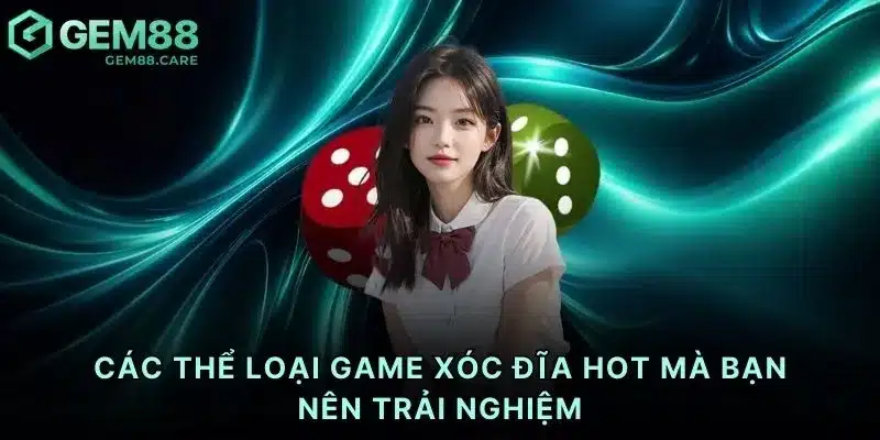 Các thể loại game xóc đĩa HOT mà bạn nên trải nghiệm