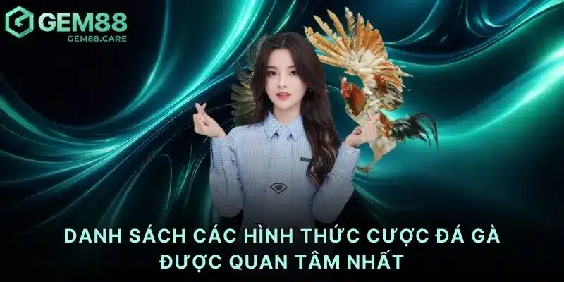 Danh sách các hình thức cược đá gà được quan tâm nhất