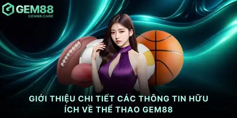 Giới thiệu chi tiết các thông tin hữu ích về thể thao Gem88