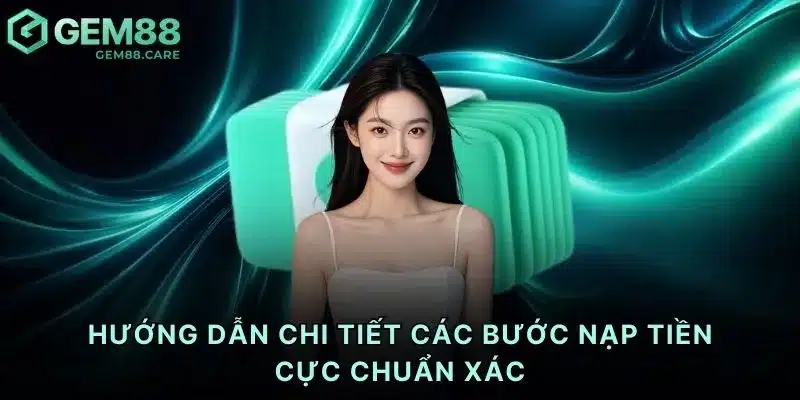 Hướng dẫn chi tiết các bước nạp tiền cực chuẩn xác