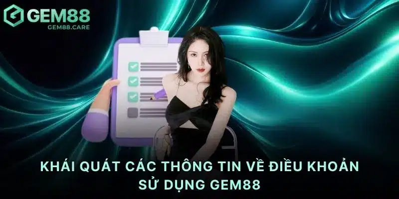 Khái quát các thông tin về điều khoản sử dụng Gem88