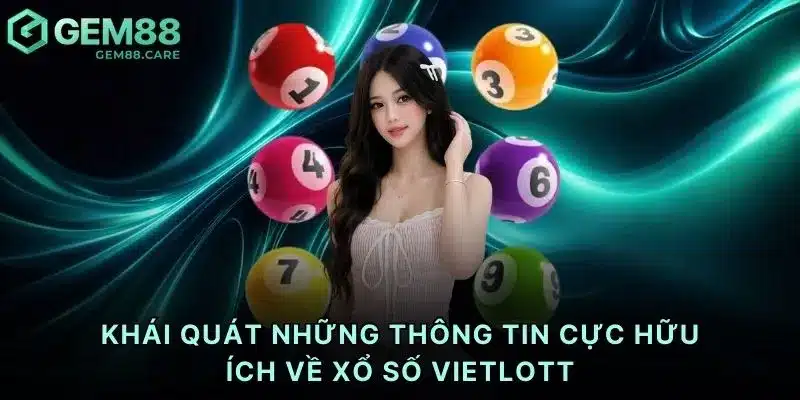Khái quát những thông tin cực hữu ích về xổ số Vietlott
