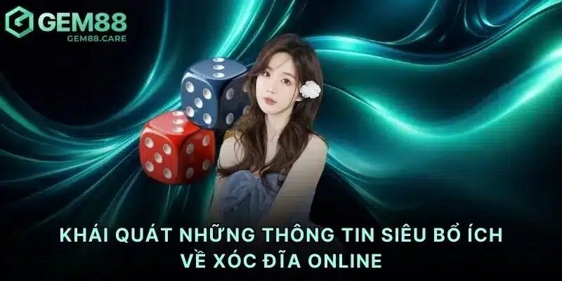 Khái quát những thông tin siêu bổ ích về xóc đĩa online