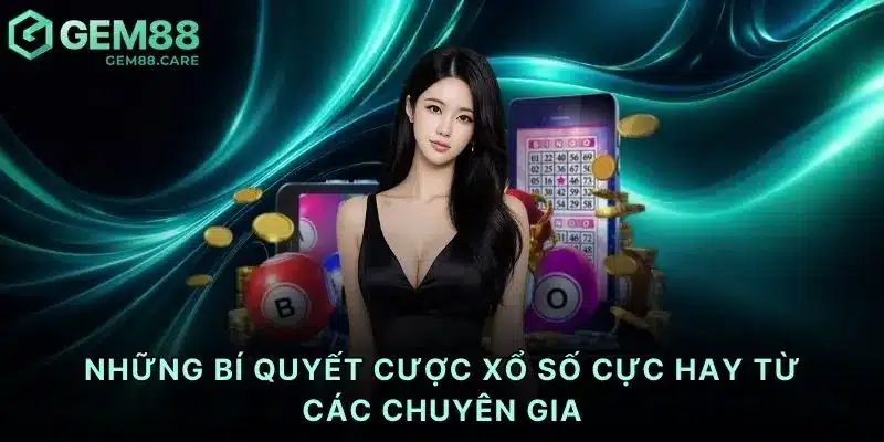 Những bí quyết cược xổ số cực hay từ các chuyên gia