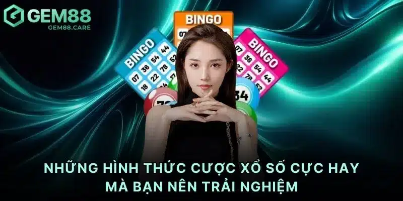 Những hình thức cược xổ số cực hay mà bạn nên trải nghiệm