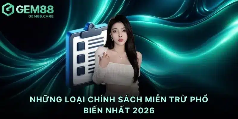Những loại chính sách miễn trừ phổ biến nhất 2026