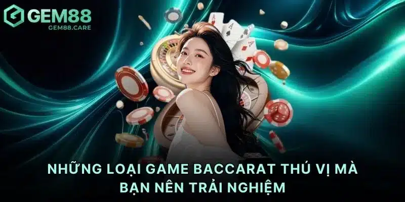 Những loại game baccarat thú vị mà bạn nên trải nghiệm