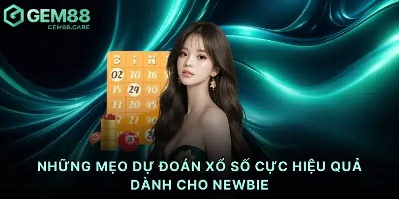 Những mẹo dự đoán xổ số cực hiệu quả dành cho newbie