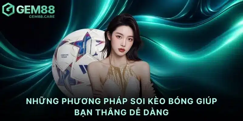 Những phương pháp soi kèo bóng giúp bạn thắng dễ dàng