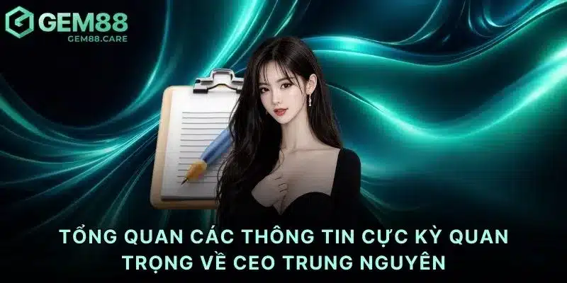 Tổng quan các thông tin cực kỳ quan trọng về CEO Trung Nguyên