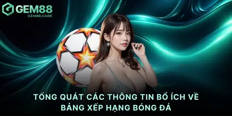 Tổng quát các thông tin bổ ích về bảng xếp hạng bóng đá