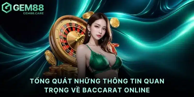 Tổng quát những thông tin quan trọng về baccarat online